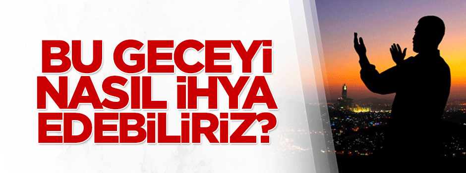 Regaib Kandilini nasıl ihya etmeliyiz?