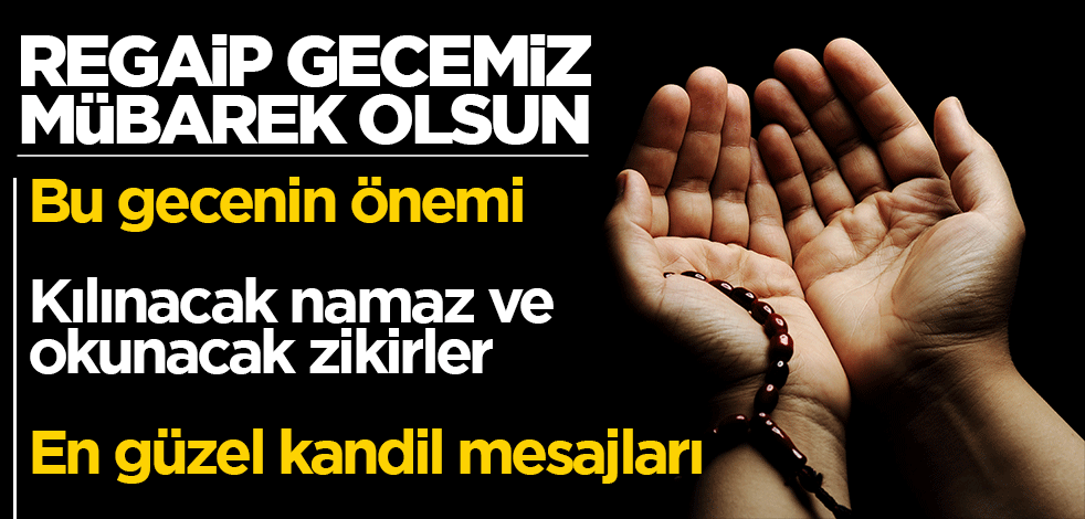 Regaip gecemiz mübarek olsun! İşte Regaip Kandili hakkında bilinmesi gerekenler