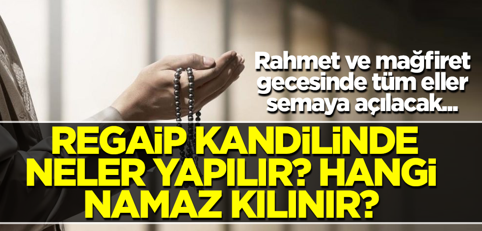 Regaip Kandilinde neler yapılır? Hangi namaz kılınır?