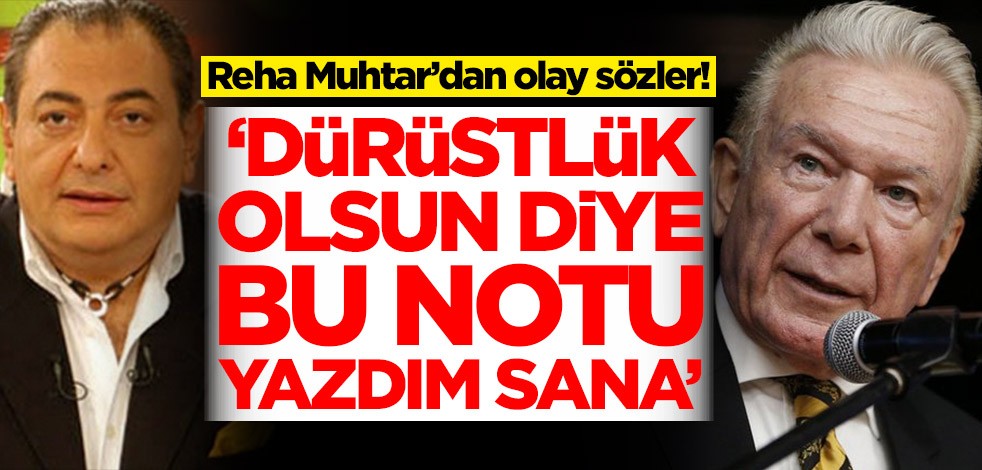 Reha Muhtar’dan Uğur Dündar'a: Dürüstlük olsun diye bu notu yazdım sana