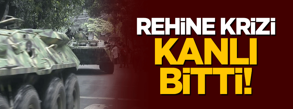 Rehine krizi kanlı bitti!