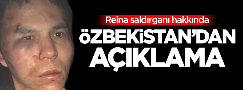 Reina saldırganı hakkında Özbekistan'dan açıklama