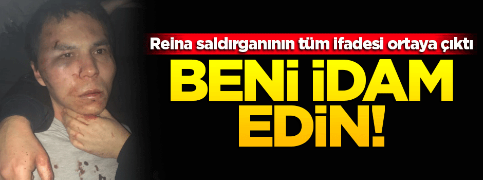 Reina saldırganın tam ifadesi ortaya çıktı!