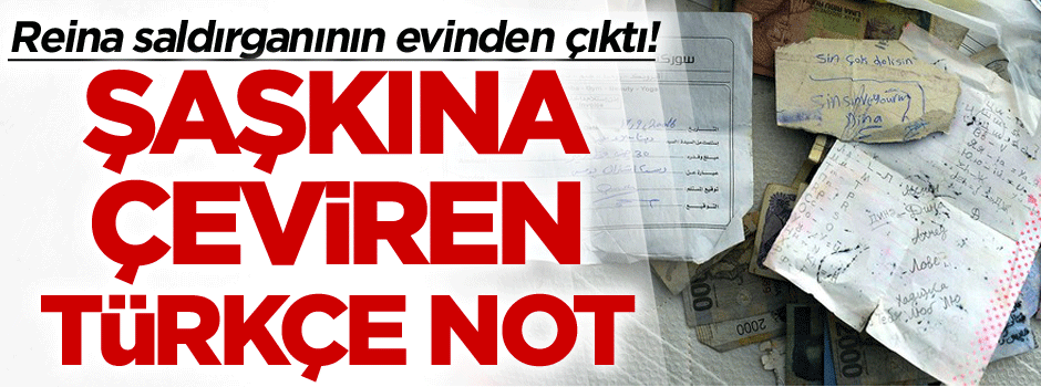 Reina saldırganının evinden çıktı! İşte şaşkına çeviren Türkçe not…