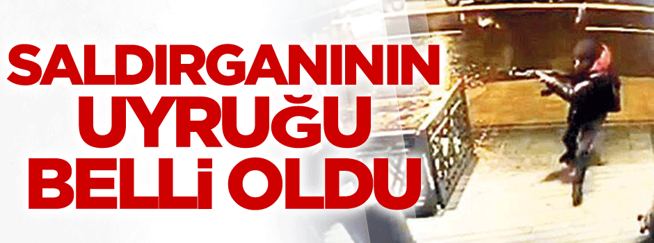 Reina saldırganının uyruğu belli oldu