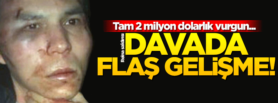 Reina saldırısı davasında flaş gelişme!