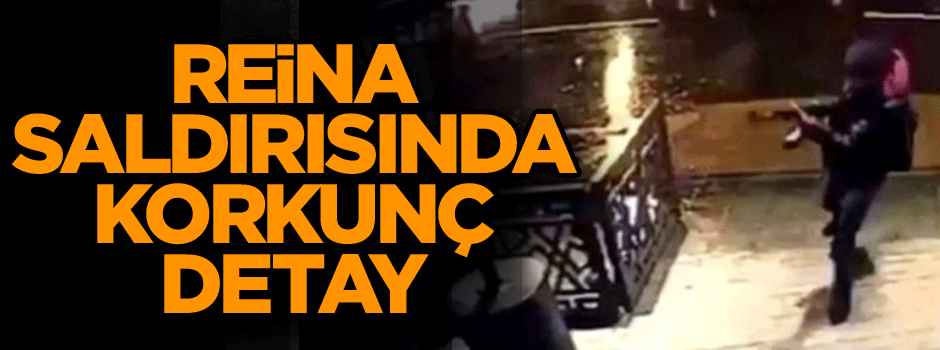 Reina saldırısında korkunç detay