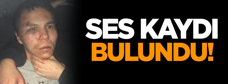 Reina saldırısında ses kaydı bulundu!