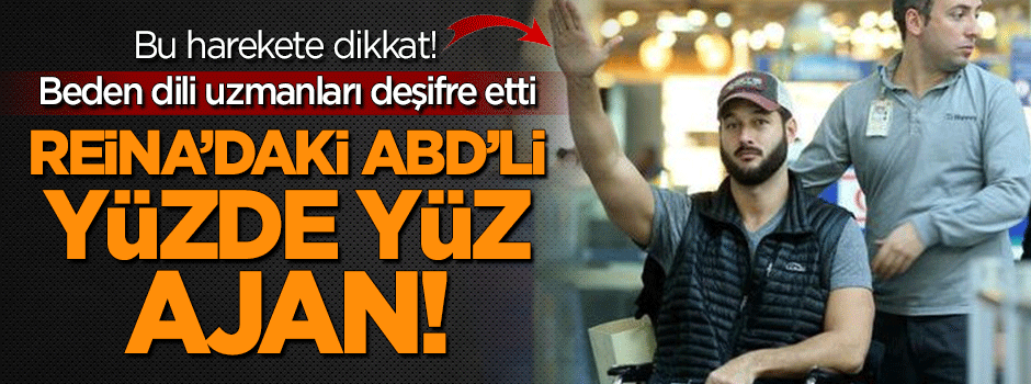 Reina'daki ABD'li yüzde yüz ajan!