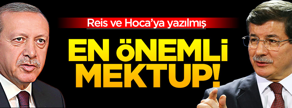 Reis ve Hoca’ya yazılmış en önemli mektup....