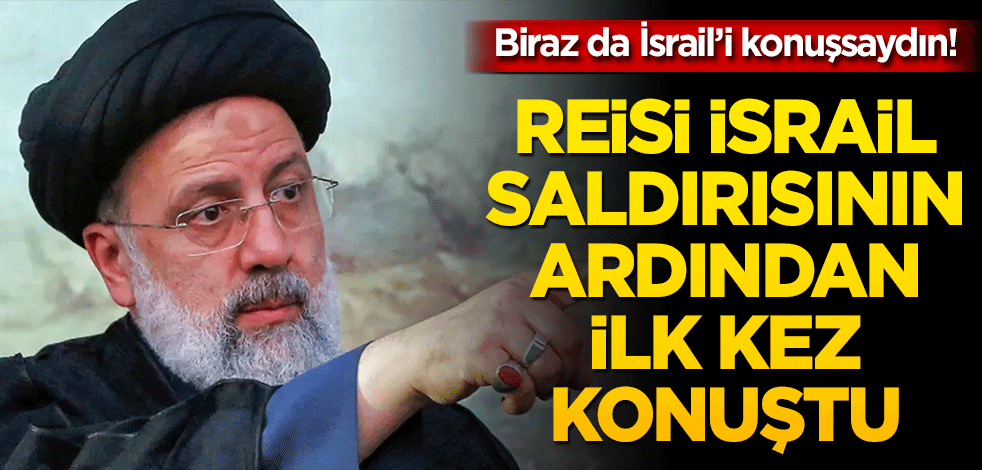 Reisi, İsrail saldırısının ardından ilk kez konuştu!