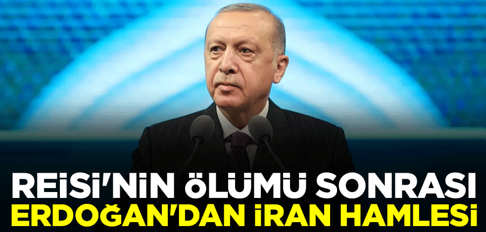 Reisi'nin ölümü sonrası Erdoğan'dan İran hamlesi