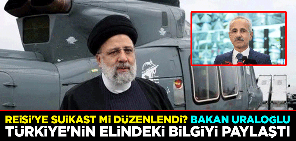 Reisi'ye suikast mi düzenlendi? Bakan Uraloğlu Türkiye'nin elindeki bilgiyi paylaştı