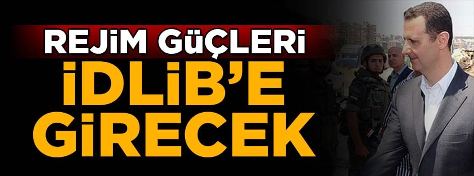 Rejim güçleri İdlib'e girecek