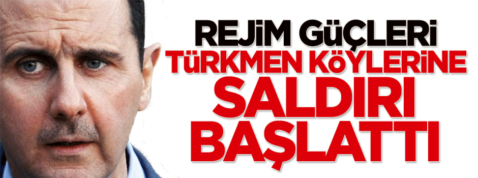 Rejim güçleri, Türkmen köylerine saldırı başlattı