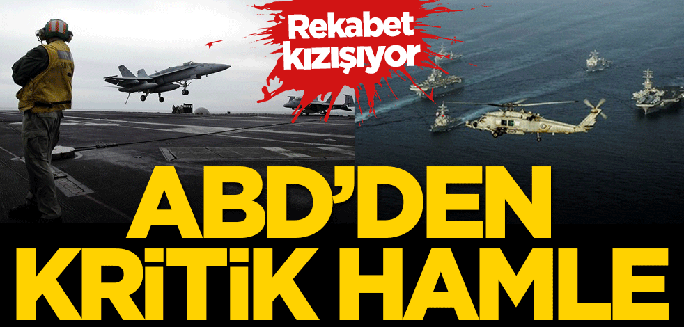 Rekabet kızışıyor! ABD'den kritik hamle