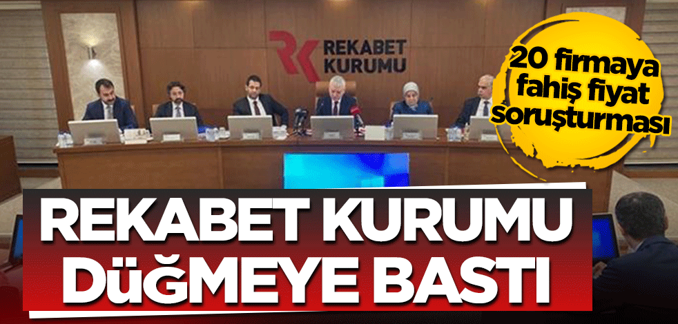 Rekabet Kurulu düğmeye bastı! 20 firmaya fahiş fiyat soruşturması