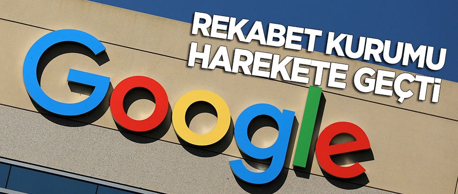 Rekabet Kurumu, Google için harekete geçti!