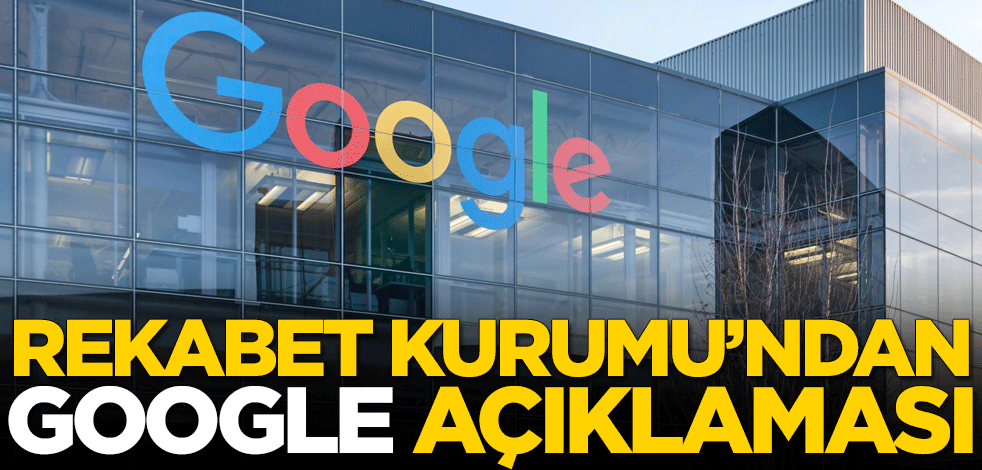 Rekabet Kurumu'ndan Google açıklaması