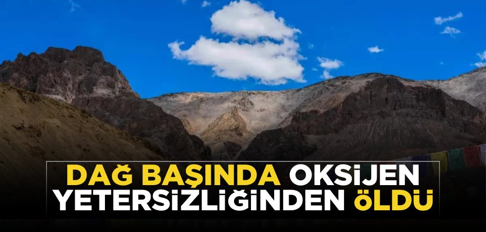 Rekor kıracaktı, başaramadı! Dağ başında oksijen yetersizliğinden öldü
