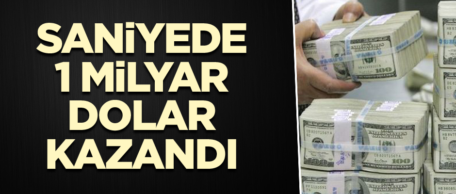 Rekor kırdı… Saniyede 1 milyar dolar kazandı