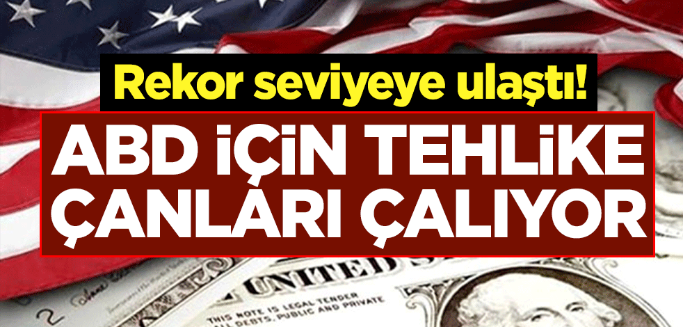 Rekor seviyeye ulaştı! ABD için tehlike çanları çalıyor