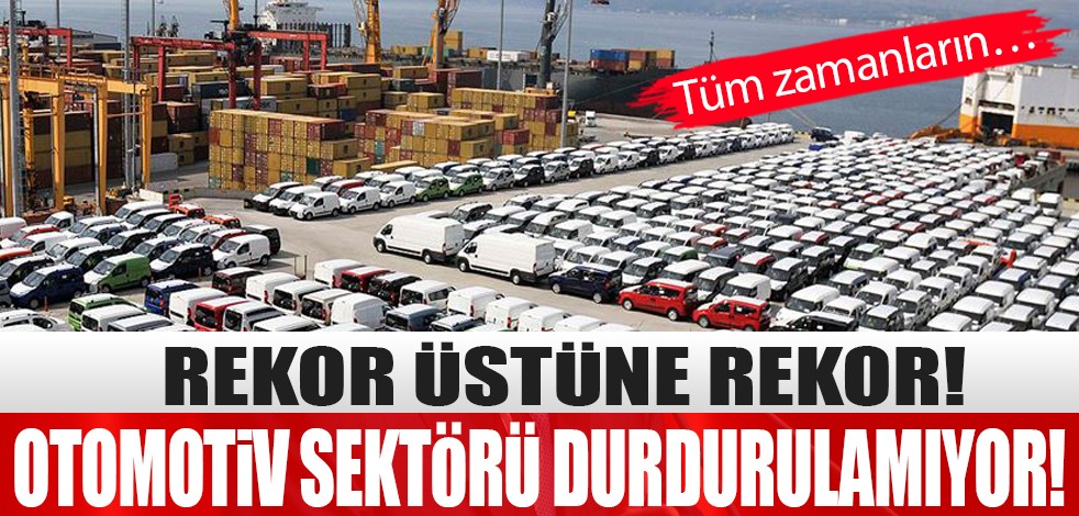 Rekor üstüne rekor! Otomotiv sektörü durdurulamıyor! Tüm zamanların…