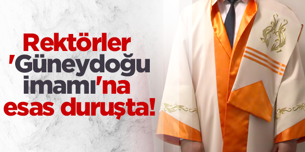 Rektörler "Güneydoğu imamı"na esas duruşta!