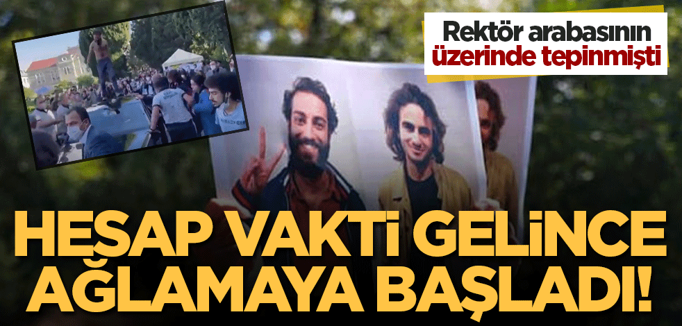 Rektörün arabasının üstüne çıkmıştı! Hesap vakti gelince ağlamaya başladı