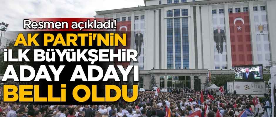 Resmen açıkladı! AK Parti'nin ilk büyükşehir aday adayı belli oldu