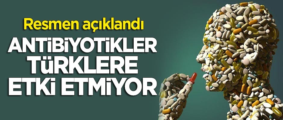 Resmen açıklandı: Antibiyotikler Türklere etki etmiyor