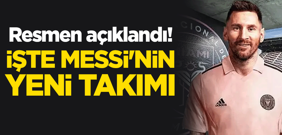 Resmen açıklandı! İşte Messi'nin yeni takımı