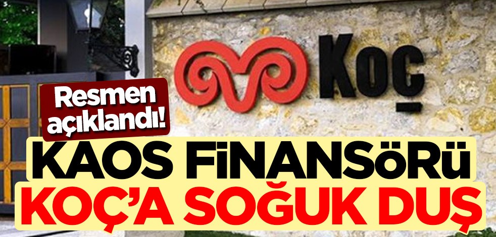 Resmen açıklandı! Kaos finansörü Koç'a soğuk duş
