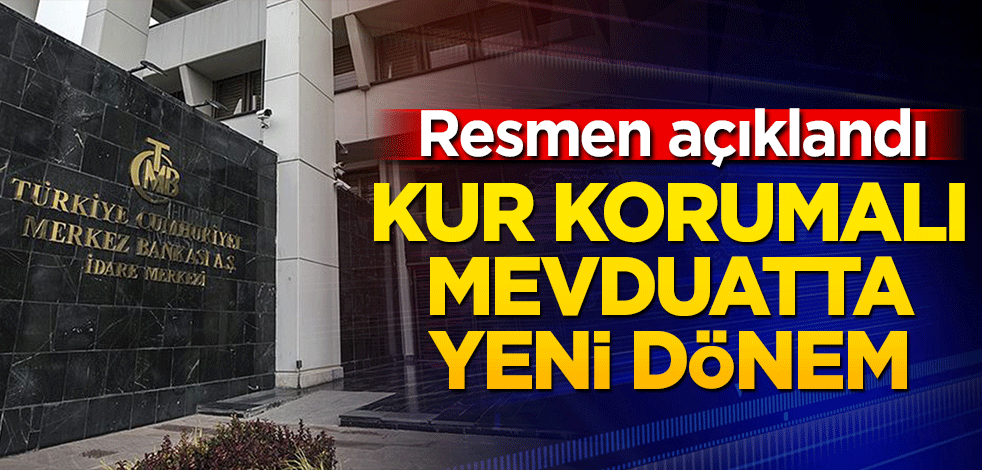 Resmen açıklandı! Kur korumalı mevduatta yeni dönem