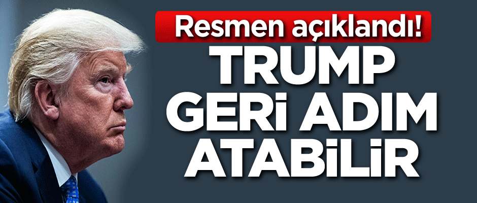 Resmen açıklandı! Trump geri adım atabilir