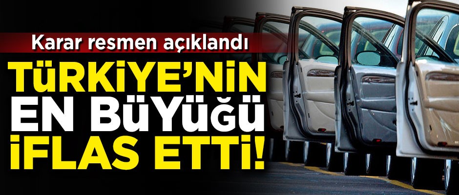 Resmen açıklandı! Türkiye'in en büyüğü iflas etti