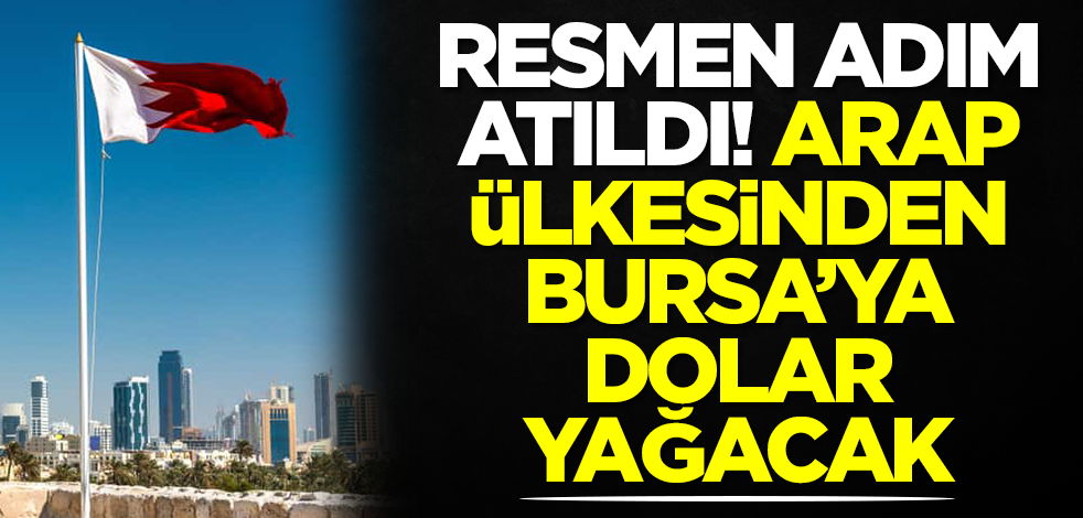 Resmen adım atıldı! Arap ülkesinden Bursa'ya dolar yağacak