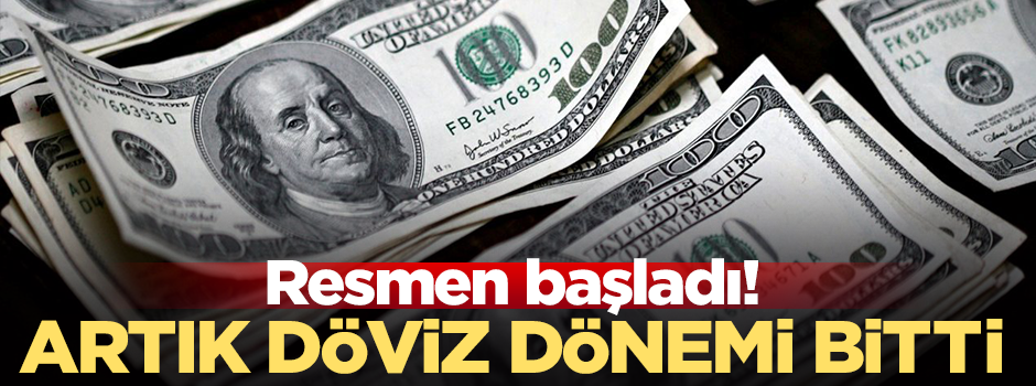 Resmen başladı! Artık döviz dönemi bitti