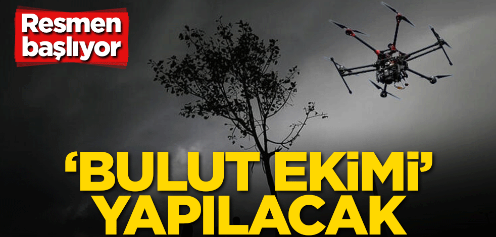 Resmen başlıyor! 'Bulut ekimi' yapılacak