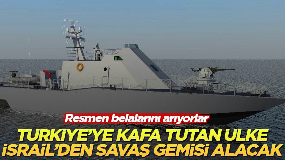 Resmen belalarını arıyorlar! Türkiye’ye kafa tutan ülke, İsrail’den savaş gemisi alacak