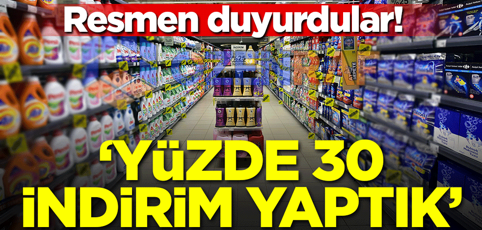 Resmen duyurdular! Fiyatlarda yüzde 30 indirim yaptık