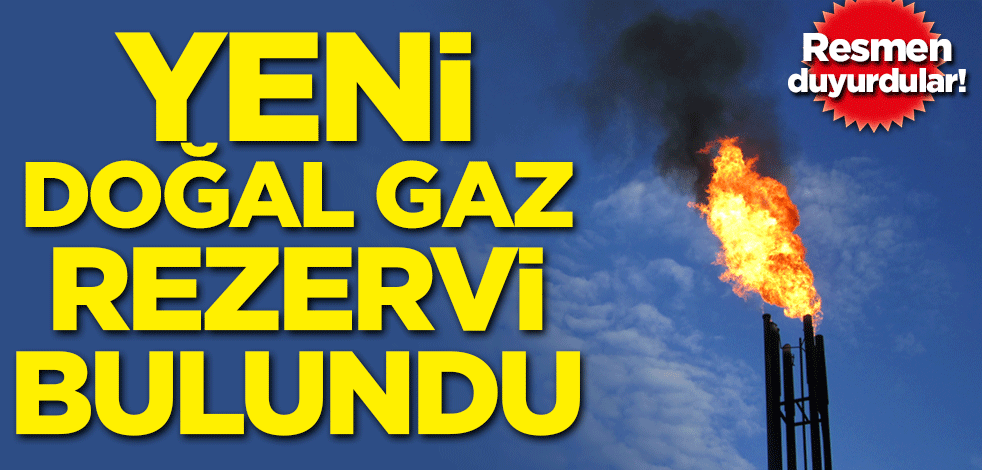 Resmen duyurdular! Yeni doğal gaz rezervi bulundu
