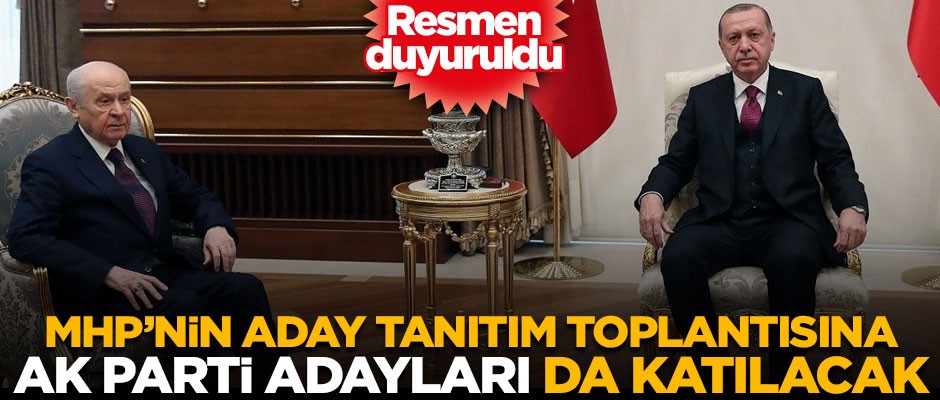 Resmen duyuruldu! MHP'nin aday tanıtım toplantısına, AK Parti adayları da katılacak