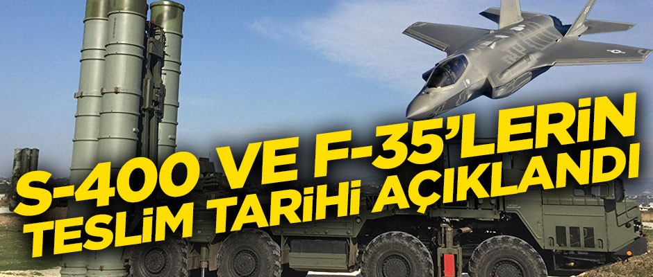 Resmen duyuruldu! S-400 ve F-35'lerin teslim tarihi açıklandı