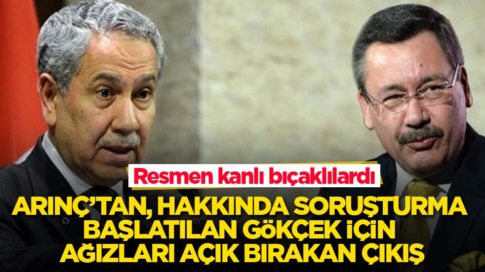 Resmen kanlı bıçaklılardı! Bülent Arınç’tan, hakkında soruşturma başlatılan Melih Gökçek için ağızları açık bırakan çıkış