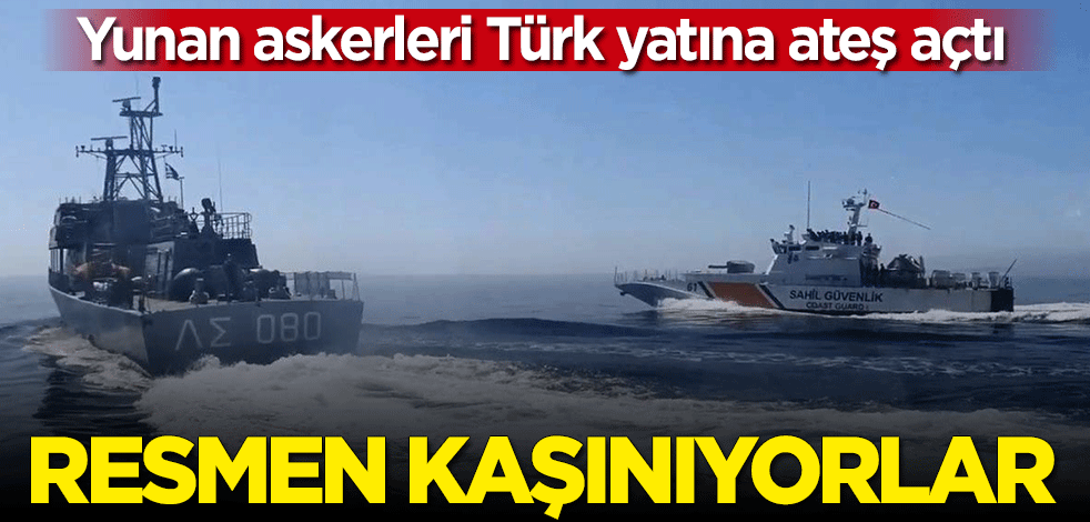 Resmen kaşınıyorlar! Yunan askerleri Türk yatına ateş açtı