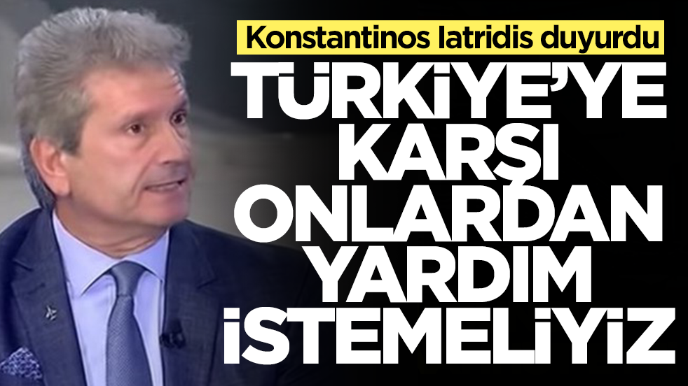 Resmen tutuştular: Konstantinos Iatridis: Türkiye'ye karşı onlardan yardım istemeliyiz