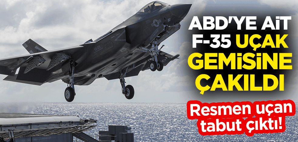 Resmen uçan tabut çıktı: ABD'ye ait F-35, uçak gemisine çakıldı