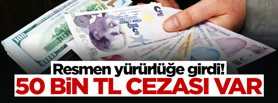 Resmen yürürlüğe girdi! 50 bin TL cezası var