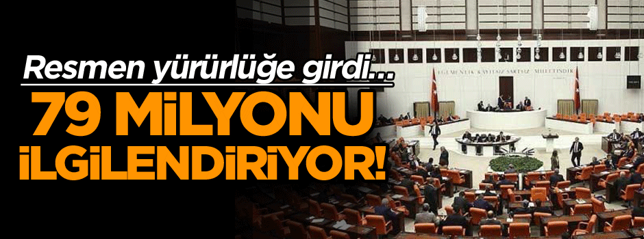 Resmen yürürlüğe girdi… 79 milyonu ilgilendiriyor!